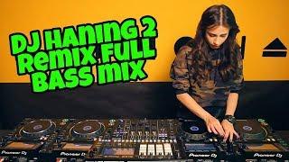 DJ Haning 2 Full Bass Remix 2019