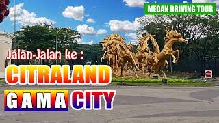 KAWASAN CITRALAND GAMA CITY MEDAN SAAT INI