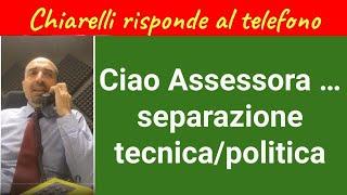 Chiarelli risponde al telefono ciao Assessora ... la separazione fra tecnica e politica