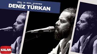 Deniz Türkan - Güzel Bu Nasıl Sevdaymış I Üryan © 2018 Kalan Müzik