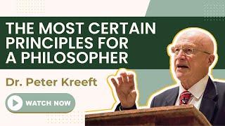 Dr. Peter Kreeft  The Most Certain Principles for a Philosopher  Franciscan University