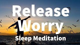 Sleep Meditation Release Worry Guided Meditation Hypnosis for a Deep Sleep & Relaxation