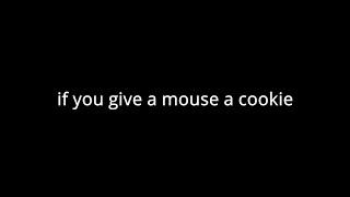 if you give a mouse a cookie