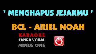 BCL - Ariel NOAH. MENGHAPUS JEJAKMU. Karaoke - Tanpa Vokal.