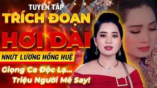 Tuyển Tập Trích Đoạn Hơi Dài Hay Nhất Của NNƯT Lương Hồng Huệ - Giọng Ca Độc Lạ Triệu Người Mê Say