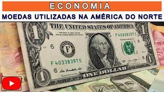 ECONOMIA MOEDAS UTILIZADAS NA AMÉRICA DO NORTE