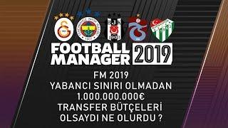 FM 2019  1.000.000.000€ Transfer Bütçesiyle Yabancı Sınırı Olmadan Ne Yaparlar ?