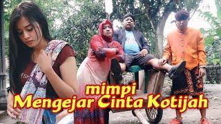 MENGEJAR CINTA KOTIJAH mimpi - PIYE TO KiiH