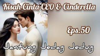 Ep50 Jantung Jedag Jedug  Cerita Romantis  Kisah Cinta CEO & Cinderella