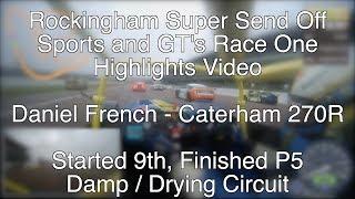 Rockingham Super Send Off - Sports and GTs - Race One Onboard with Daniel French Caterham 270R