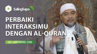 Ustadz Amir Faishol Fath  Perbaiki Interaksimu Dengan Al-Quran