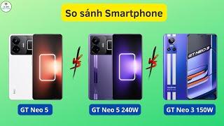 So sánh Realme GT Neo5 vs GT Neo5 240W vs GT Neo3 150W. Thông số có sự thay đổi lớn??