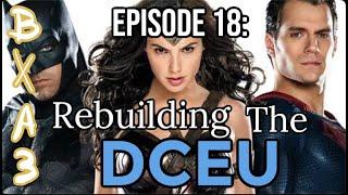 Episode 18 Rebuilding The DCEU feat. X The Renegade & Dark MagiXian