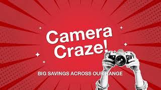 Camera Craze Big Savings across our range.