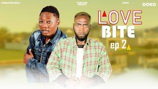 LOVE BITE 🫦  EPISODE 2  STARING - DOKO & BWAKILA