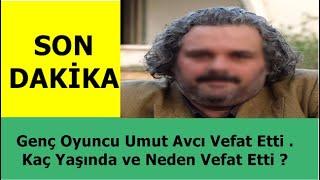 SON DAKİKA - Genç Oyuncu Umut Avcı Vefat Etti . Kaç Yaşında ve Neden Vefat Etti ?