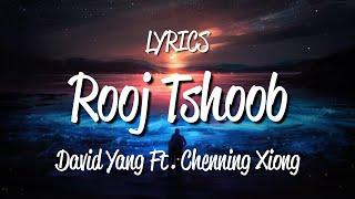 Rooj Tshoob - David Yang Ft. Chenning Xiong Lyrics