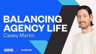 Finding balance in fast-moving agency life  Casey Martin Play