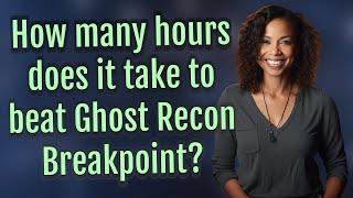How many hours does it take to beat Ghost Recon Breakpoint?