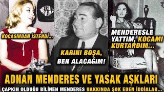 Adnan Menderes  ve Yasak Aşkları Karını Boşa Ben Alacağım