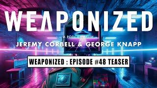WEAPONIZED  EPISODE #48  TEASER