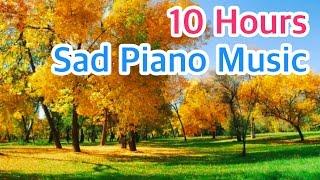 10 HOURS of SAD PIANO Music Instrumental Songs that Make You Cry Beautiful but Sentimental Love