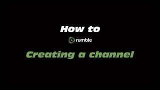 How to Rumble Creating a Channel