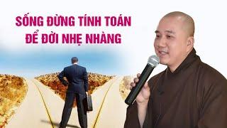 Sống đừng tính toán để đời nhẹ nhàng - Thầy Thích Pháp Hòa