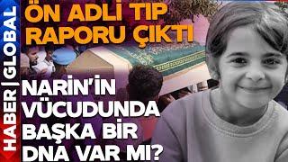 Narinin Adli Tıp Ön Raporu Açıklandı? Cinsel İstismar Var mı? Üzerinde Başka Birinin DNAsı Var mı