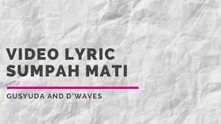 VIDEO LYRICS SUMPAH MATI  GUSYUDA & DWAVES OFFICIAL VIDEO LYRICS