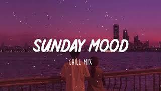 Sunday Mood  Songs that put you in a good mood 