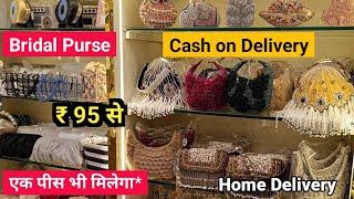 Fancy and Partywear Bags  Bridal Purse Wholesale Market Delhi  Ladies Purse Wholesale Market Delhi