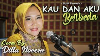 KAU DAN AKU BERBEDA - RATIH PURWASIH COVER BY DILLA NOVERA