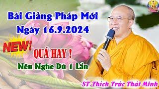 Bài Giảng Pháp Hay Nhất Ngày 16.9.2024 Rất Hay - Nghe Pháp Để GIÁC NGỘ  Thầy Thích Trúc Thái Minh