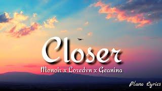 Monoir x Loredvn x Geanina - Closer lyrics