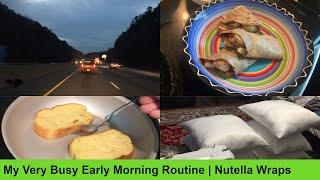 My very busy Early Morning Routine  Nutella Wraps