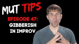 Gibberish in Improv - MUT Improv Tips #47