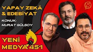 Yapay Zekâ ve Edebiyat  Konuk Murat Gülsoy  Can Öz & Ümit Alan  Yeni Medya 451