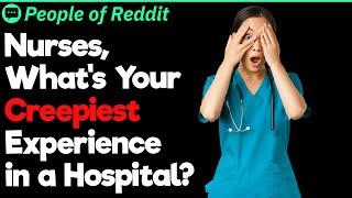 Nurses What’s Your Creepiest Experience in a Hospital?