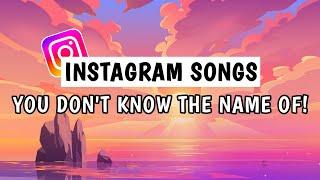 Top 50 Instagram Songs You Dont Know The Name Of 2023