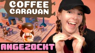 Cozy Stress Gibt es das eigentlich? Coffee Caravan sagt JAAAA  Angezockt Zwei Durchgänge