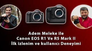 Canon EOS R1 Ve R5 Mark II Huzurlarınızda - Adem Meleke Tecrübelerini Aktarıyor