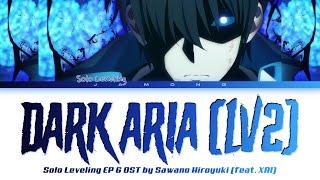 Solo Leveling EP 6 OST FULL DARK ARIA ＜LV2＞ by SawanoHiroyukinZkXAI Lyrics