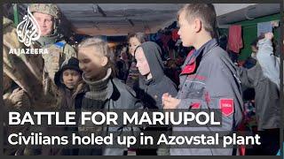 Battle for Mariupol Civilians holed up in Azovstal steel plant