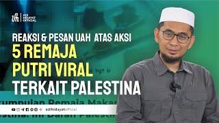 Reaksi & Pesan UAH atas aksi 5 Remaja Viral Terkait Palestina- Ustadz Adi Hidayat