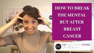 HOW TO BREAK THE MENTAL RUT AFTER BREAST CANCER My Top 5 Tips On Improving Your Mental Health