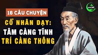 16 Câu Chuyện Thâm Thúy Cổ Nhân Dạy Tâm Càng Tĩnh Trí Càng Thông  Triết Lý Cuộc Sống