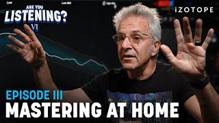 10 Essential Tips for Mastering at Home  Are You Listening? Season 6 Ep 3
