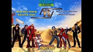 KOF MUGEN - Boss Huy Hoàngs Advance team VS Noctis LC Reisens Medium team