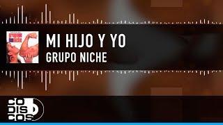 Mi Hijo Y Yo Grupo Niche - Video Lyric